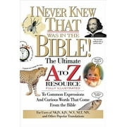 A to Z: I Never Knew That Was in the Bible: The Ultimate A to Z(r) Resource Series (Paperback)